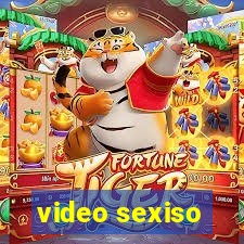 video sexiso